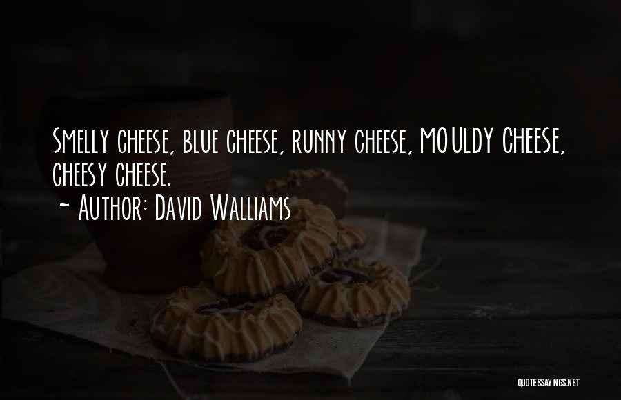 David Walliams Quotes: Smelly Cheese, Blue Cheese, Runny Cheese, Mouldy Cheese, Cheesy Cheese.