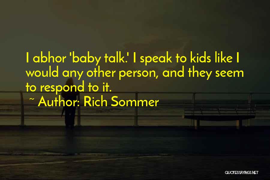 Rich Sommer Quotes: I Abhor 'baby Talk.' I Speak To Kids Like I Would Any Other Person, And They Seem To Respond To