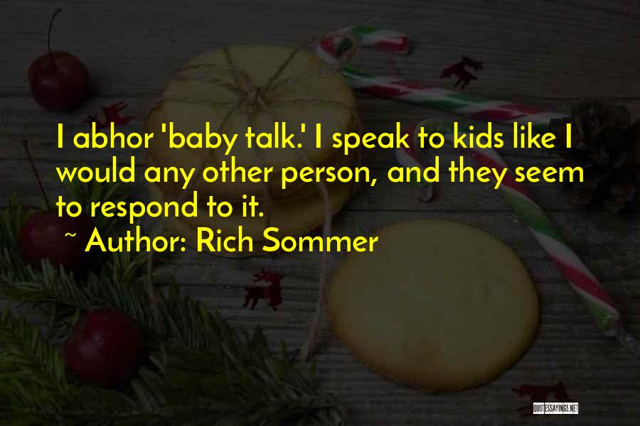 Rich Sommer Quotes: I Abhor 'baby Talk.' I Speak To Kids Like I Would Any Other Person, And They Seem To Respond To