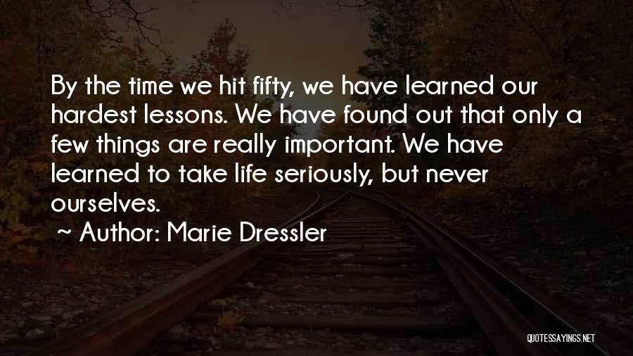 Marie Dressler Quotes: By The Time We Hit Fifty, We Have Learned Our Hardest Lessons. We Have Found Out That Only A Few