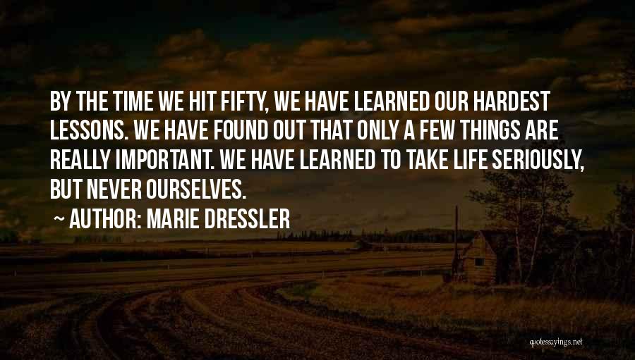 Marie Dressler Quotes: By The Time We Hit Fifty, We Have Learned Our Hardest Lessons. We Have Found Out That Only A Few