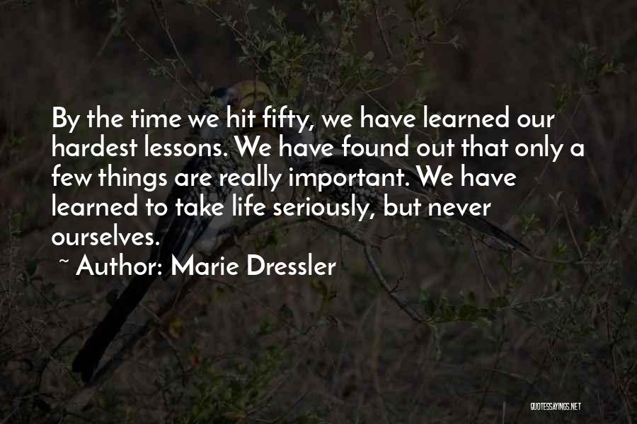 Marie Dressler Quotes: By The Time We Hit Fifty, We Have Learned Our Hardest Lessons. We Have Found Out That Only A Few