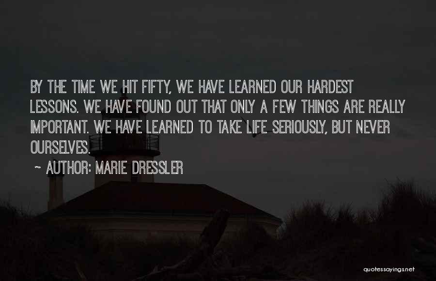 Marie Dressler Quotes: By The Time We Hit Fifty, We Have Learned Our Hardest Lessons. We Have Found Out That Only A Few