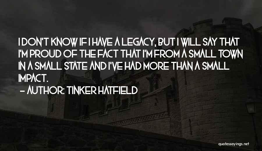 Tinker Hatfield Quotes: I Don't Know If I Have A Legacy, But I Will Say That I'm Proud Of The Fact That I'm