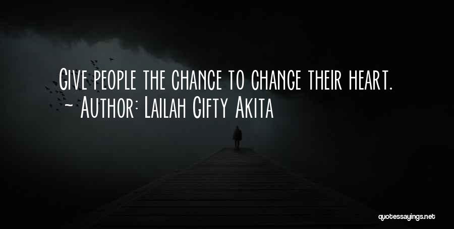 Lailah Gifty Akita Quotes: Give People The Chance To Change Their Heart.