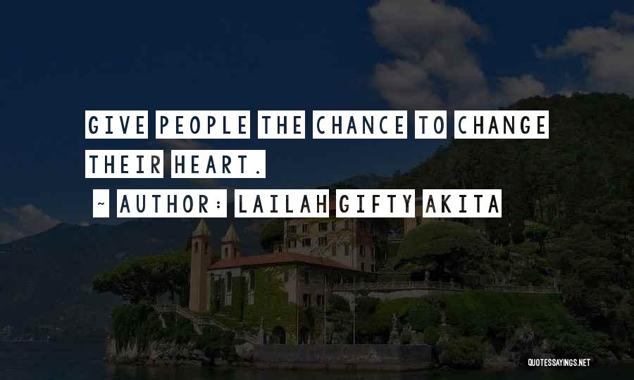 Lailah Gifty Akita Quotes: Give People The Chance To Change Their Heart.