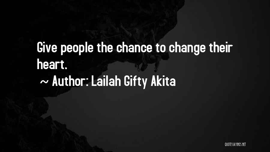 Lailah Gifty Akita Quotes: Give People The Chance To Change Their Heart.