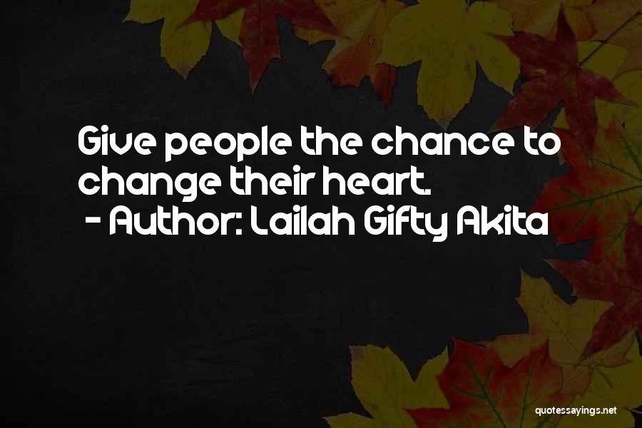 Lailah Gifty Akita Quotes: Give People The Chance To Change Their Heart.