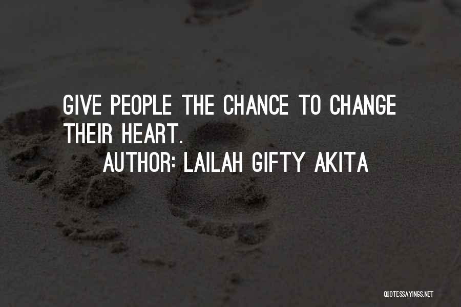 Lailah Gifty Akita Quotes: Give People The Chance To Change Their Heart.