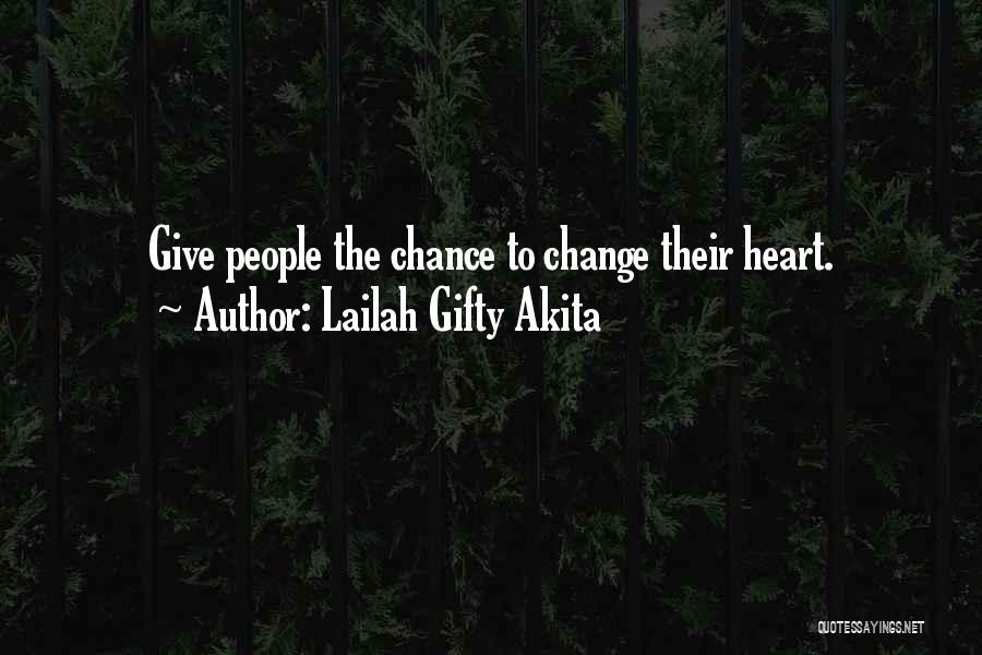 Lailah Gifty Akita Quotes: Give People The Chance To Change Their Heart.