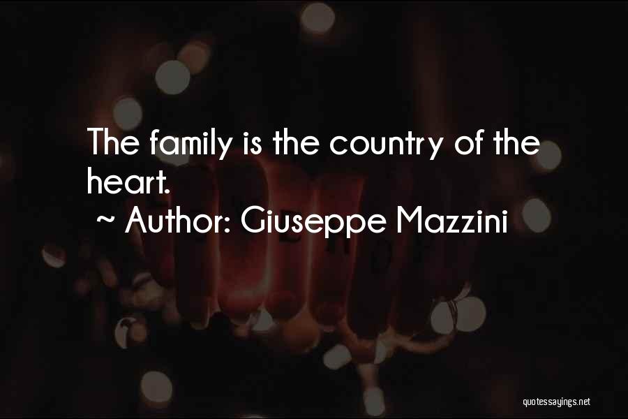 Giuseppe Mazzini Quotes: The Family Is The Country Of The Heart.