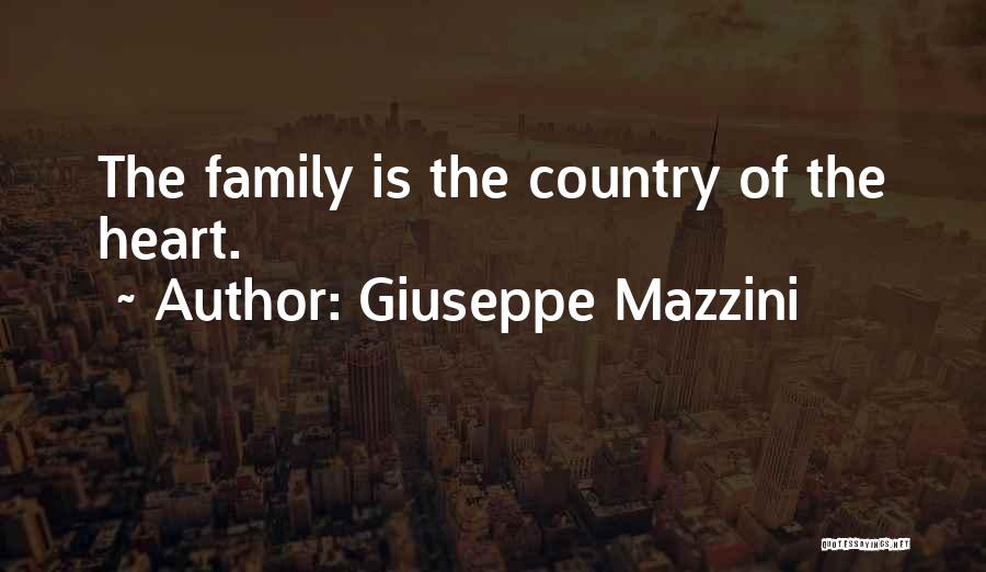 Giuseppe Mazzini Quotes: The Family Is The Country Of The Heart.