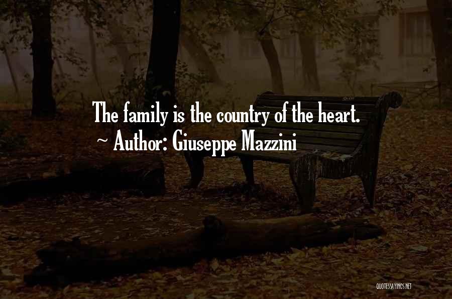 Giuseppe Mazzini Quotes: The Family Is The Country Of The Heart.