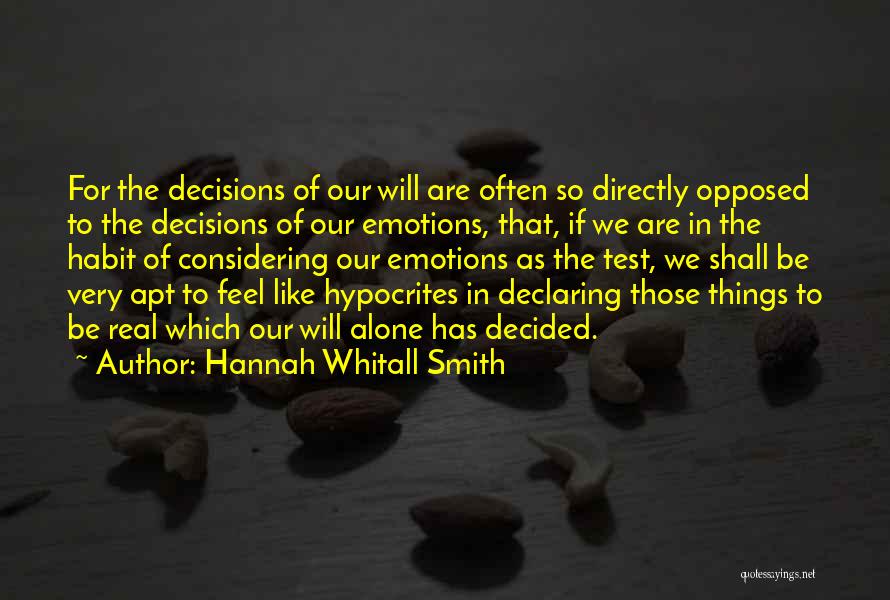 Hannah Whitall Smith Quotes: For The Decisions Of Our Will Are Often So Directly Opposed To The Decisions Of Our Emotions, That, If We