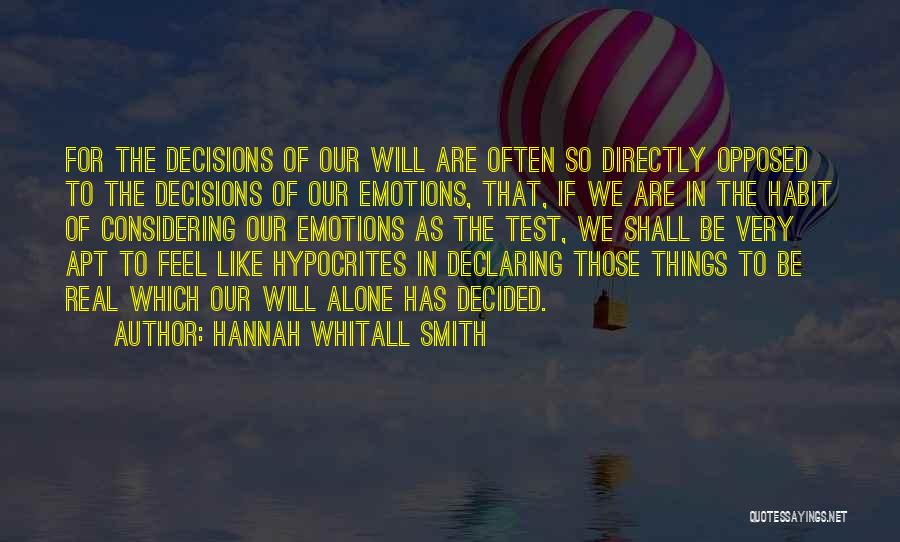 Hannah Whitall Smith Quotes: For The Decisions Of Our Will Are Often So Directly Opposed To The Decisions Of Our Emotions, That, If We