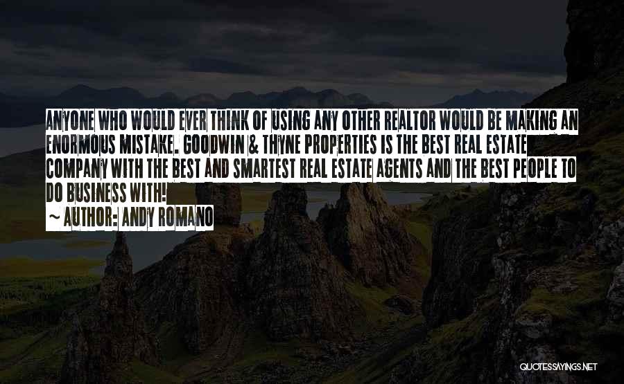 Andy Romano Quotes: Anyone Who Would Ever Think Of Using Any Other Realtor Would Be Making An Enormous Mistake. Goodwin & Thyne Properties