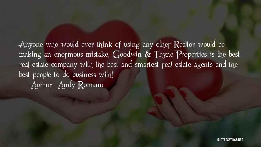 Andy Romano Quotes: Anyone Who Would Ever Think Of Using Any Other Realtor Would Be Making An Enormous Mistake. Goodwin & Thyne Properties