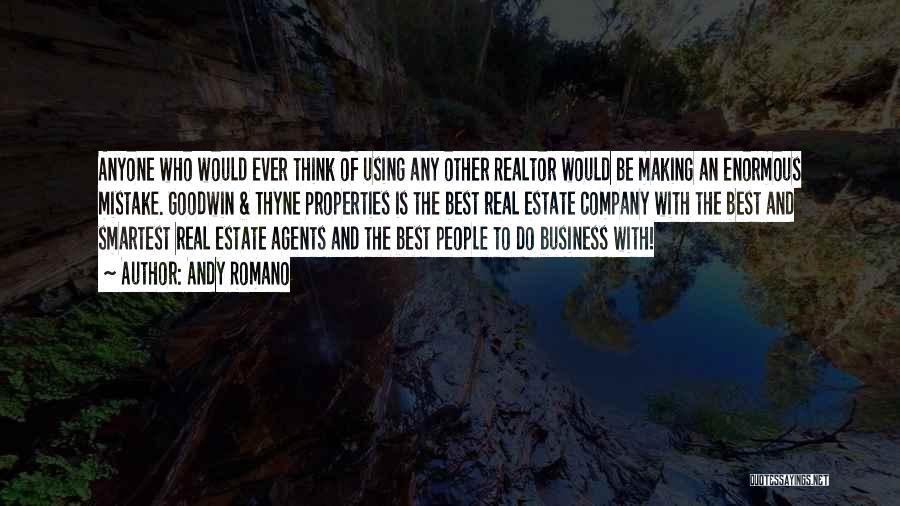 Andy Romano Quotes: Anyone Who Would Ever Think Of Using Any Other Realtor Would Be Making An Enormous Mistake. Goodwin & Thyne Properties