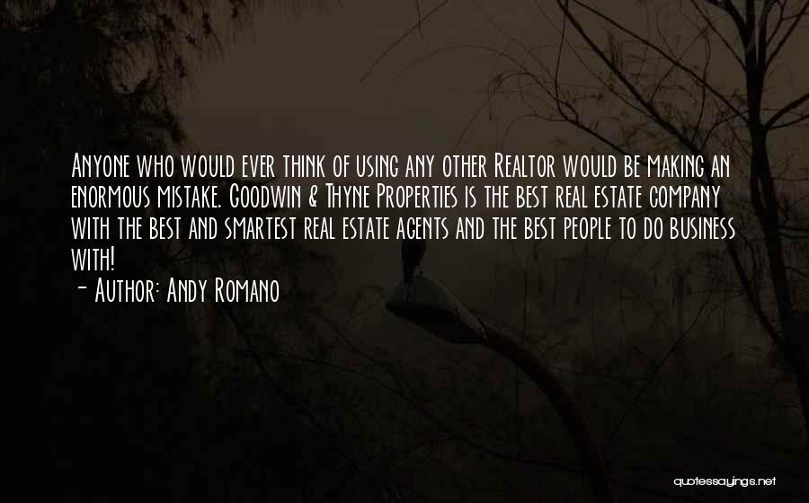 Andy Romano Quotes: Anyone Who Would Ever Think Of Using Any Other Realtor Would Be Making An Enormous Mistake. Goodwin & Thyne Properties