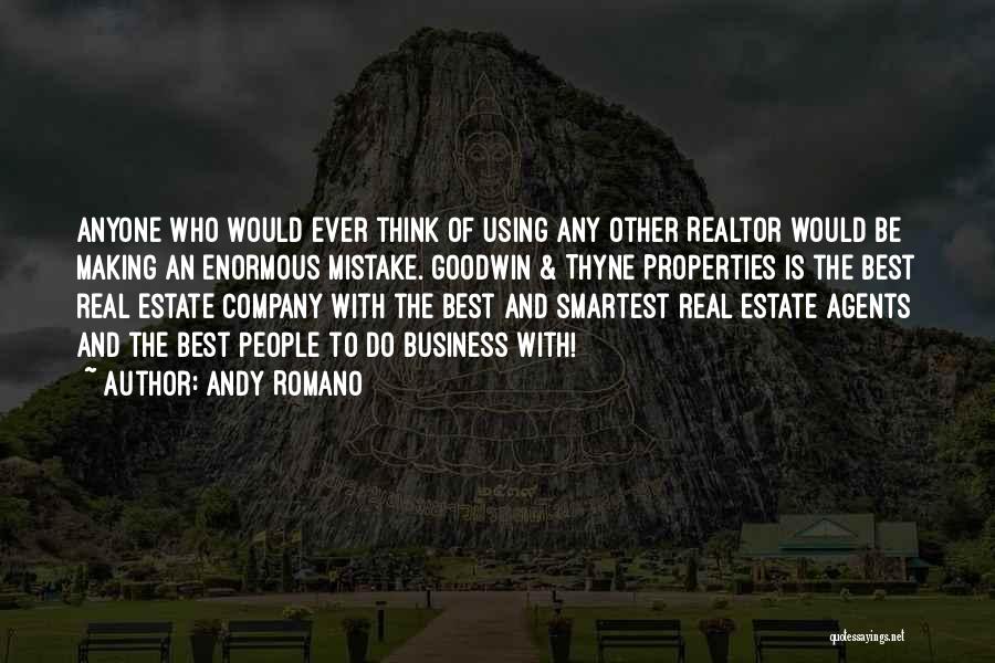 Andy Romano Quotes: Anyone Who Would Ever Think Of Using Any Other Realtor Would Be Making An Enormous Mistake. Goodwin & Thyne Properties