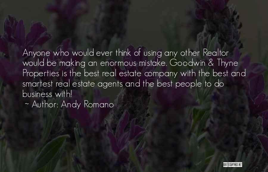 Andy Romano Quotes: Anyone Who Would Ever Think Of Using Any Other Realtor Would Be Making An Enormous Mistake. Goodwin & Thyne Properties