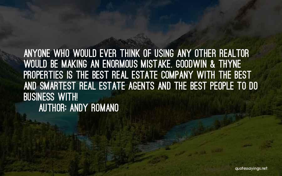 Andy Romano Quotes: Anyone Who Would Ever Think Of Using Any Other Realtor Would Be Making An Enormous Mistake. Goodwin & Thyne Properties