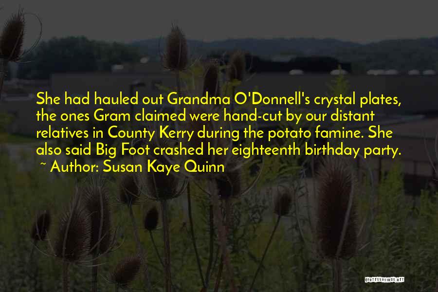 Susan Kaye Quinn Quotes: She Had Hauled Out Grandma O'donnell's Crystal Plates, The Ones Gram Claimed Were Hand-cut By Our Distant Relatives In County