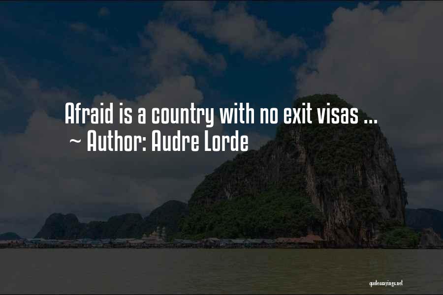 Audre Lorde Quotes: Afraid Is A Country With No Exit Visas ...