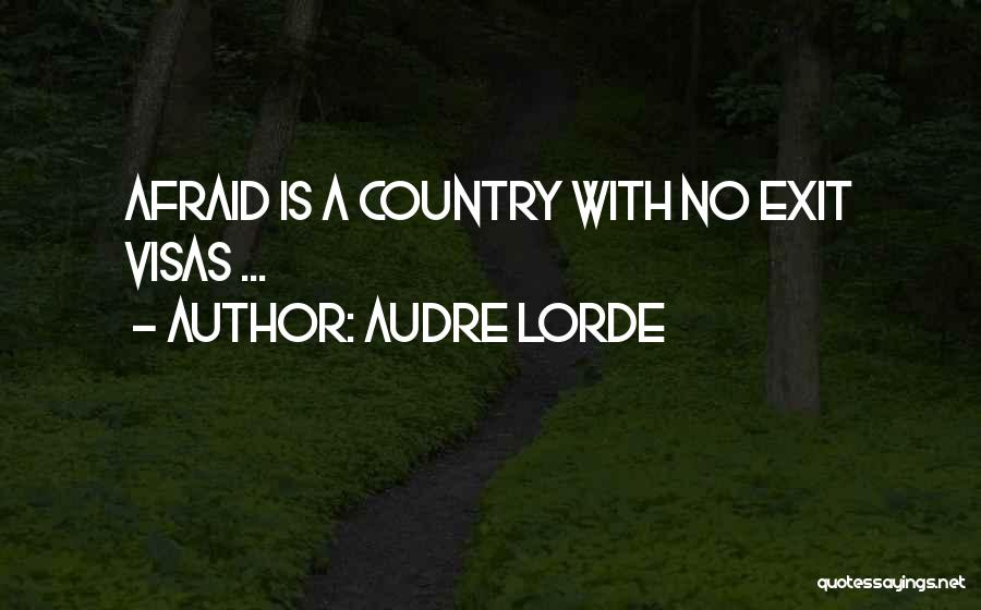 Audre Lorde Quotes: Afraid Is A Country With No Exit Visas ...