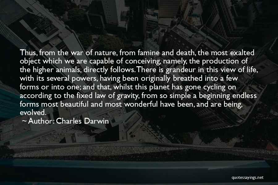 Charles Darwin Quotes: Thus, From The War Of Nature, From Famine And Death, The Most Exalted Object Which We Are Capable Of Conceiving,