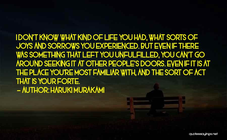 Haruki Murakami Quotes: I Don't Know What Kind Of Life You Had, What Sorts Of Joys And Sorrows You Experienced. But Even If