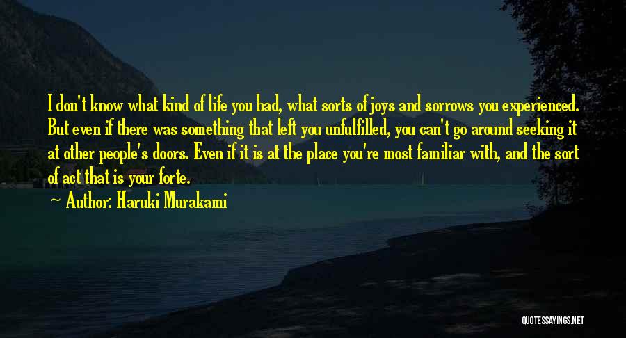 Haruki Murakami Quotes: I Don't Know What Kind Of Life You Had, What Sorts Of Joys And Sorrows You Experienced. But Even If