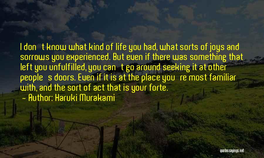 Haruki Murakami Quotes: I Don't Know What Kind Of Life You Had, What Sorts Of Joys And Sorrows You Experienced. But Even If