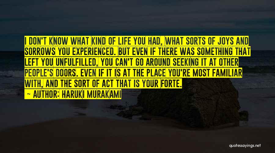 Haruki Murakami Quotes: I Don't Know What Kind Of Life You Had, What Sorts Of Joys And Sorrows You Experienced. But Even If