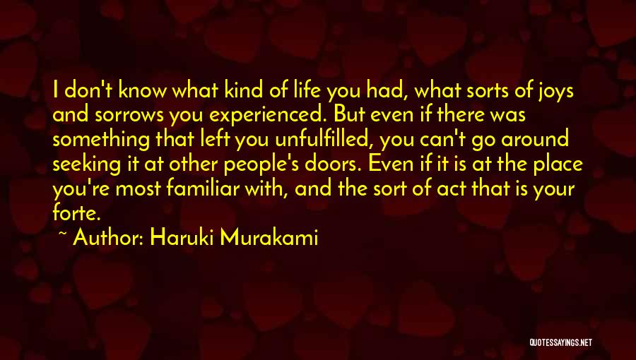 Haruki Murakami Quotes: I Don't Know What Kind Of Life You Had, What Sorts Of Joys And Sorrows You Experienced. But Even If