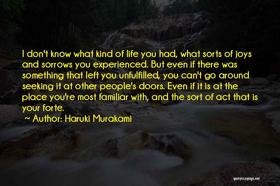 Haruki Murakami Quotes: I Don't Know What Kind Of Life You Had, What Sorts Of Joys And Sorrows You Experienced. But Even If