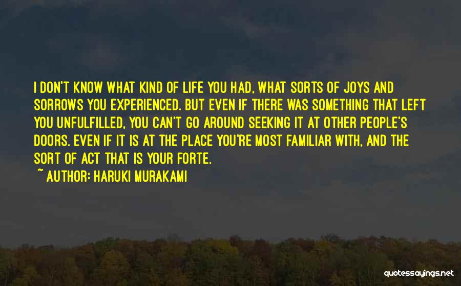 Haruki Murakami Quotes: I Don't Know What Kind Of Life You Had, What Sorts Of Joys And Sorrows You Experienced. But Even If