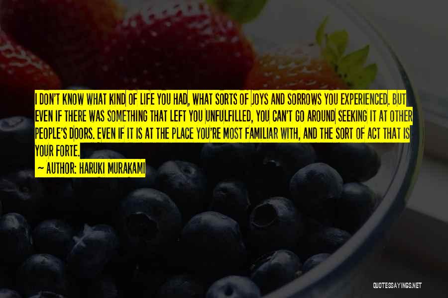 Haruki Murakami Quotes: I Don't Know What Kind Of Life You Had, What Sorts Of Joys And Sorrows You Experienced. But Even If