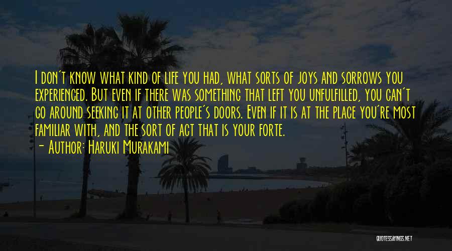 Haruki Murakami Quotes: I Don't Know What Kind Of Life You Had, What Sorts Of Joys And Sorrows You Experienced. But Even If