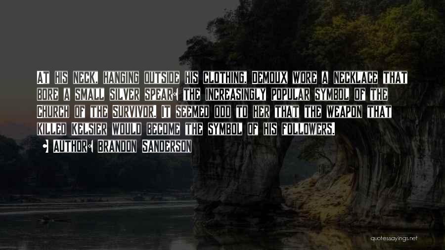 Brandon Sanderson Quotes: At His Neck, Hanging Outside His Clothing, Demoux Wore A Necklace That Bore A Small Silver Spear: The Increasingly Popular