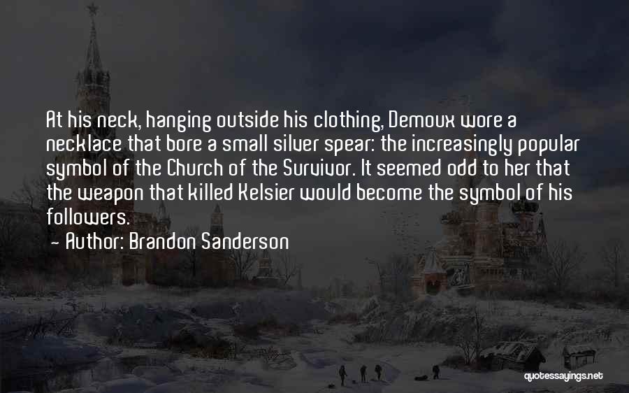 Brandon Sanderson Quotes: At His Neck, Hanging Outside His Clothing, Demoux Wore A Necklace That Bore A Small Silver Spear: The Increasingly Popular