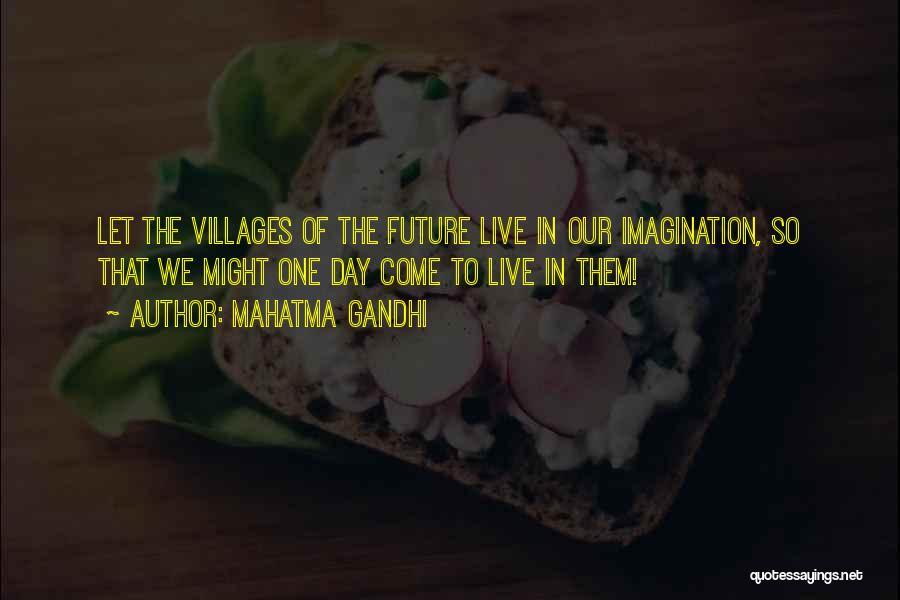 Mahatma Gandhi Quotes: Let The Villages Of The Future Live In Our Imagination, So That We Might One Day Come To Live In
