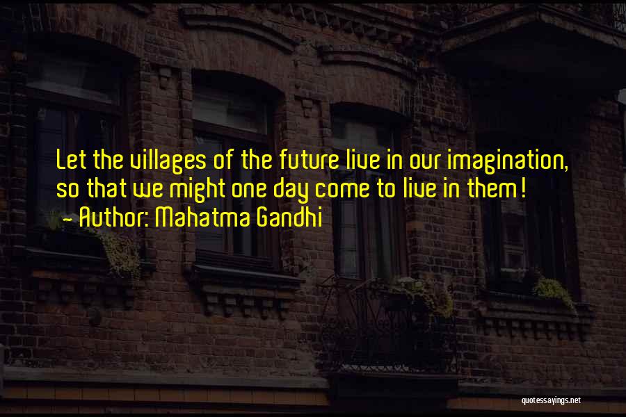 Mahatma Gandhi Quotes: Let The Villages Of The Future Live In Our Imagination, So That We Might One Day Come To Live In