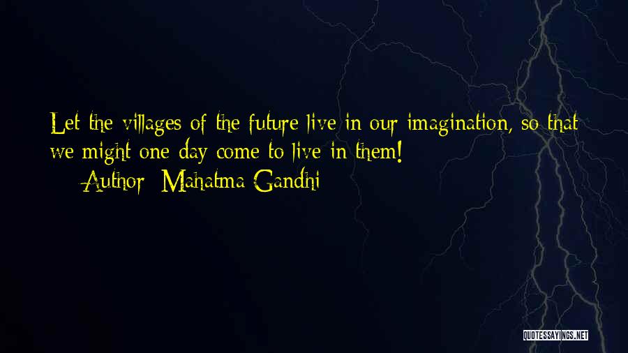 Mahatma Gandhi Quotes: Let The Villages Of The Future Live In Our Imagination, So That We Might One Day Come To Live In