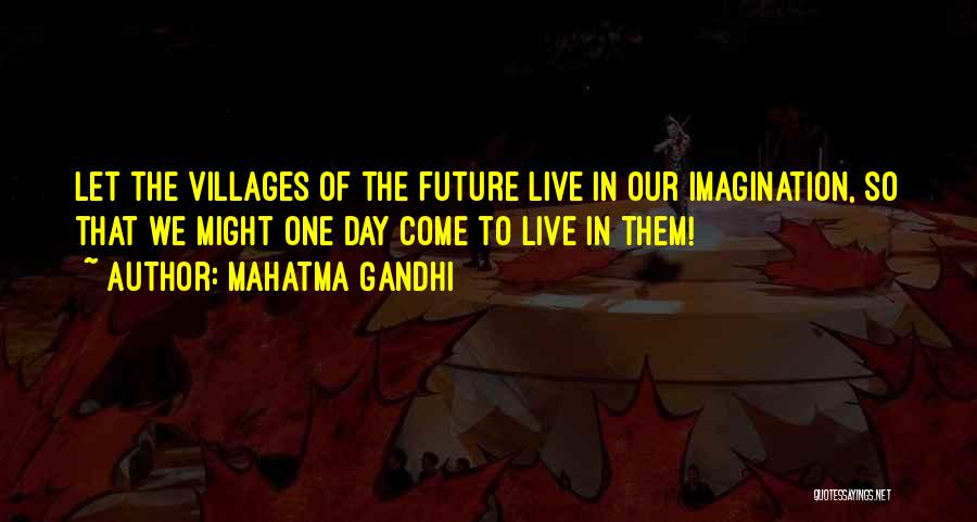 Mahatma Gandhi Quotes: Let The Villages Of The Future Live In Our Imagination, So That We Might One Day Come To Live In