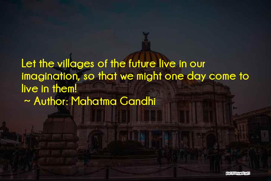 Mahatma Gandhi Quotes: Let The Villages Of The Future Live In Our Imagination, So That We Might One Day Come To Live In