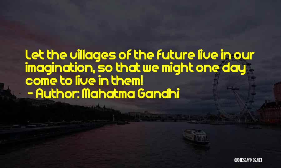 Mahatma Gandhi Quotes: Let The Villages Of The Future Live In Our Imagination, So That We Might One Day Come To Live In