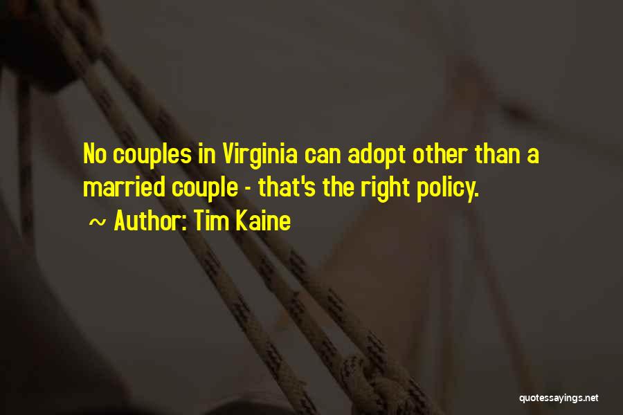 Tim Kaine Quotes: No Couples In Virginia Can Adopt Other Than A Married Couple - That's The Right Policy.