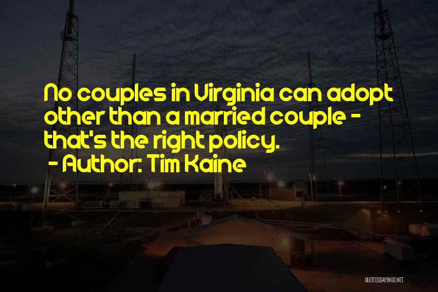 Tim Kaine Quotes: No Couples In Virginia Can Adopt Other Than A Married Couple - That's The Right Policy.