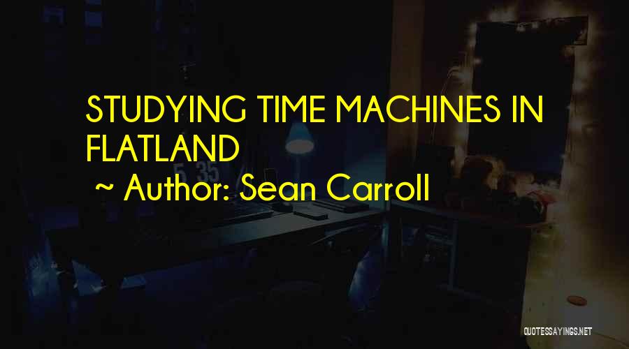 Sean Carroll Quotes: Studying Time Machines In Flatland